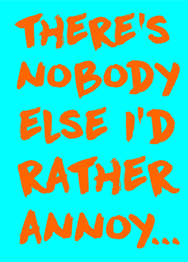 There's No-One I'd Rather Annoy Valentine's Day Card