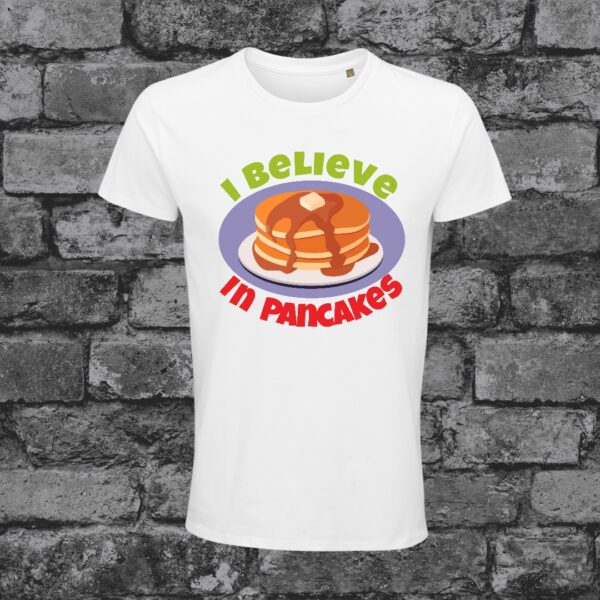 I Believe in Pancakes T-shirt