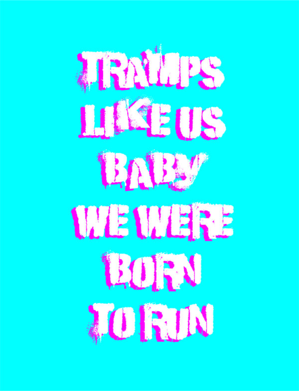Tramps like us baby we were born to run