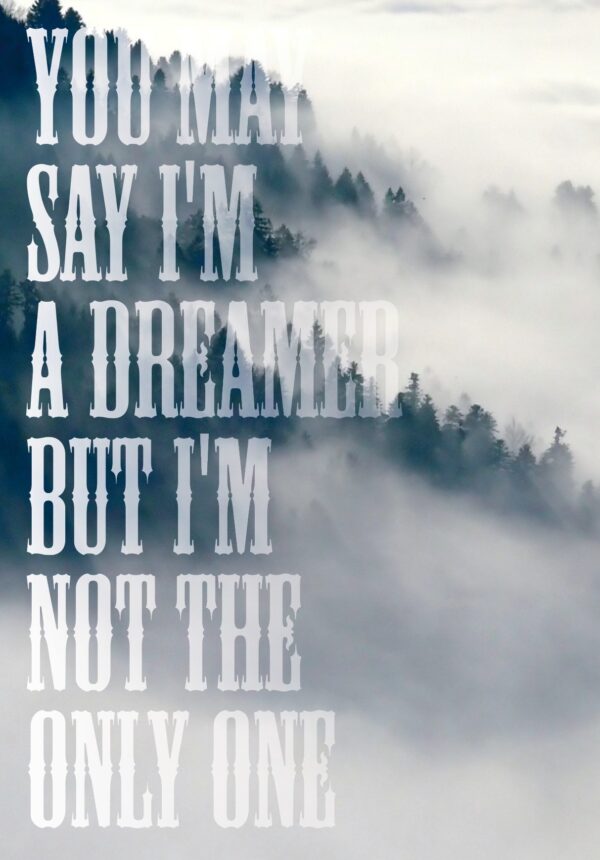 You may say I'm a dreamer but I'm not the only one